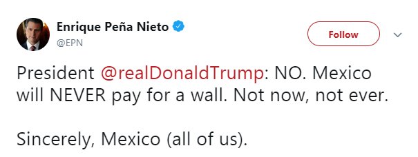 Mexican President Enrique Peña Nieto in tweet to Trump: NO. Mexico will NEVER pay for a wall. Not now, not ever.   