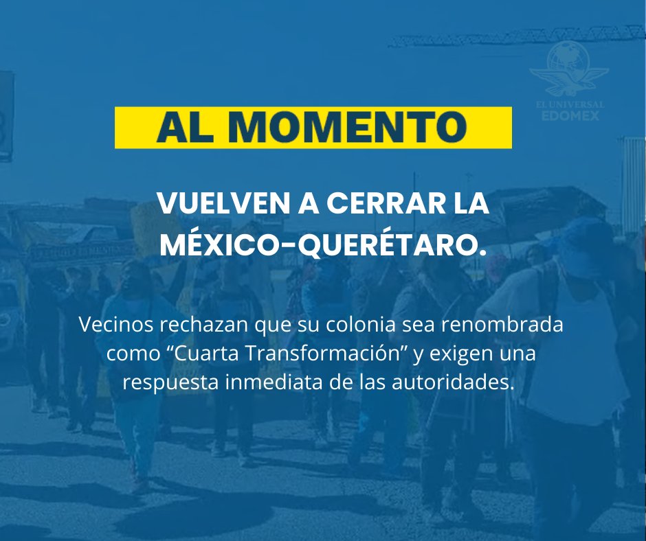 Residents of Tultitlán block four lanes on the way to Querétaro after a five-hour protest against the name change of their neighborhood to Cuarta Transformación. They demand a response from the authorities.