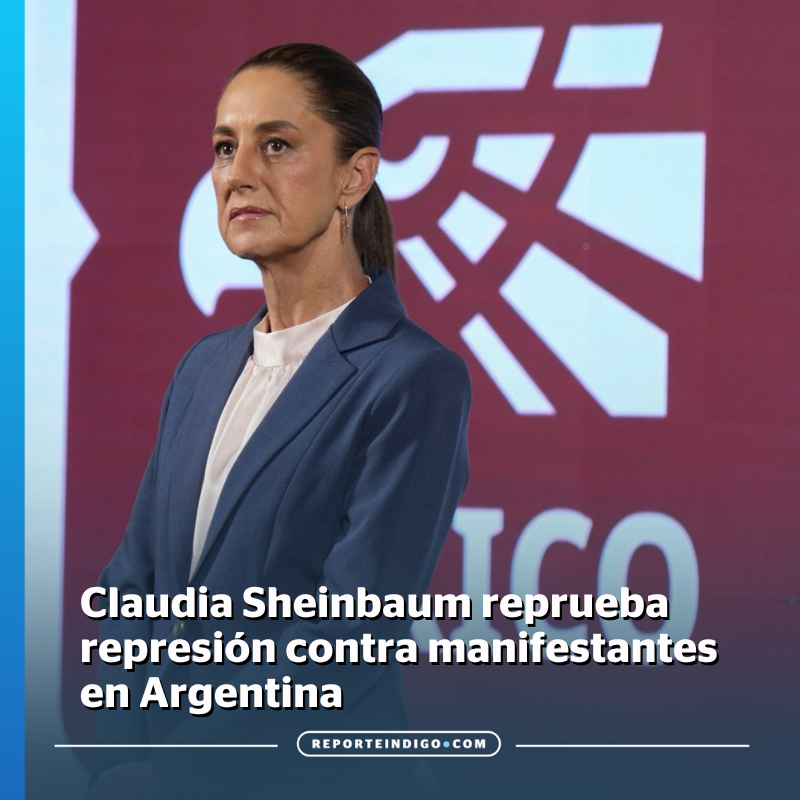 „Wir sind gegen Repressionen, betont Claudia Sheinbaum mit Blick auf das Vorgehen der argentinischen Regierung gegen Demonstranten.